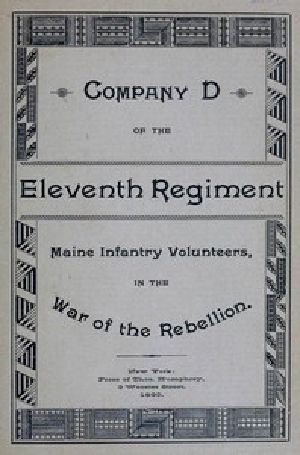 [Gutenberg 45503] • Roster and Statistical Record of Company D, of the Eleventh Regiment Maine Infantry Volunteers / With a Sketch of Its Services in the War of the Rebellion